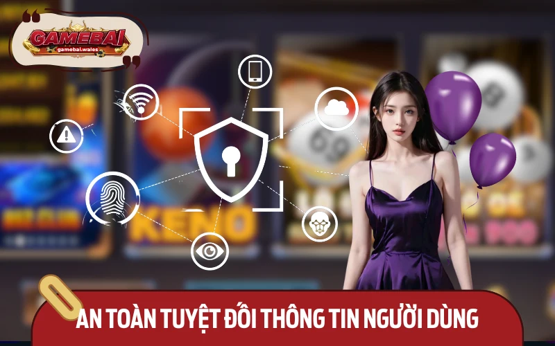 Giữ an toàn tuyệt đối cho mọi dữ liệu người dùng