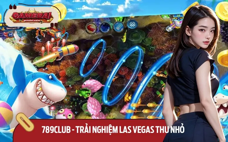 789club được ví như thế giới săn cá chất như nước cất