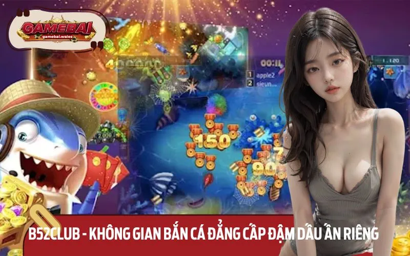 B52club mang đến trải nghiệm bắn cá đại dương đẳng cấp