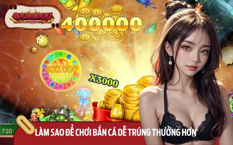 Sử dụng chiến thuật bắn cá hiệu quả để thu xu thưởng khủng dễ dàng