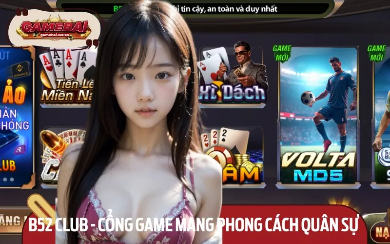 B52 Club chinh phục bet thủ với giao diện quân sự độc lạ
