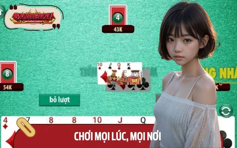 Người chơi có thể tham gia chơi game bài ở bất cứ đâu, bất cứ lúc