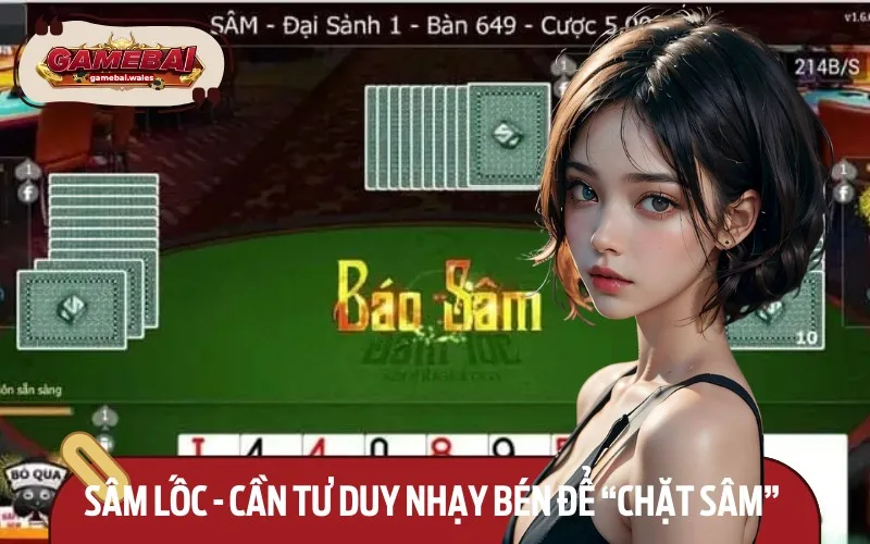 Sâm lốc đòi hỏi tư duy nhạy bén và kỹ năng chặt sâm chuẩn xác