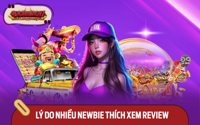 Loạt lý do bạn nên xem chuyên mục review về các cổng game