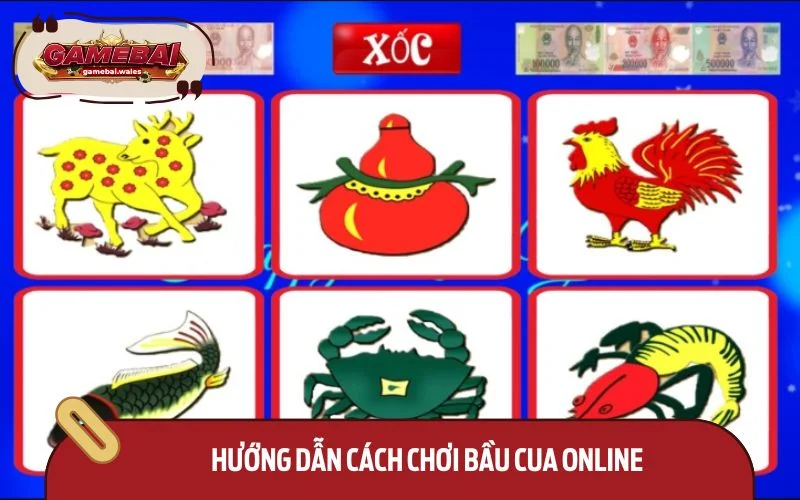 Hướng dẫn cách chơi bầu cua online dễ hiểu cho người mới