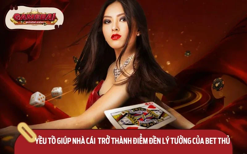 Yếu tố giúp nhà cái này trở thành điểm đến lý tưởng của triệu bet thủ