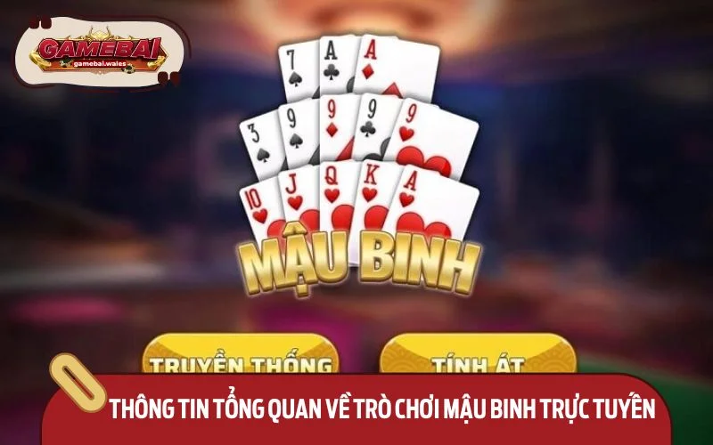 Thông tin tổng quan về trò chơi Mậu Binh trực tuyến